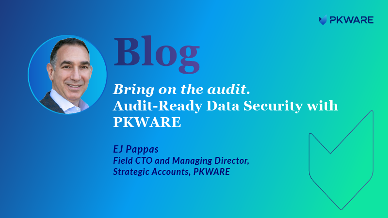 Bring on the audit. Audit-Ready Data Security with PKWARE